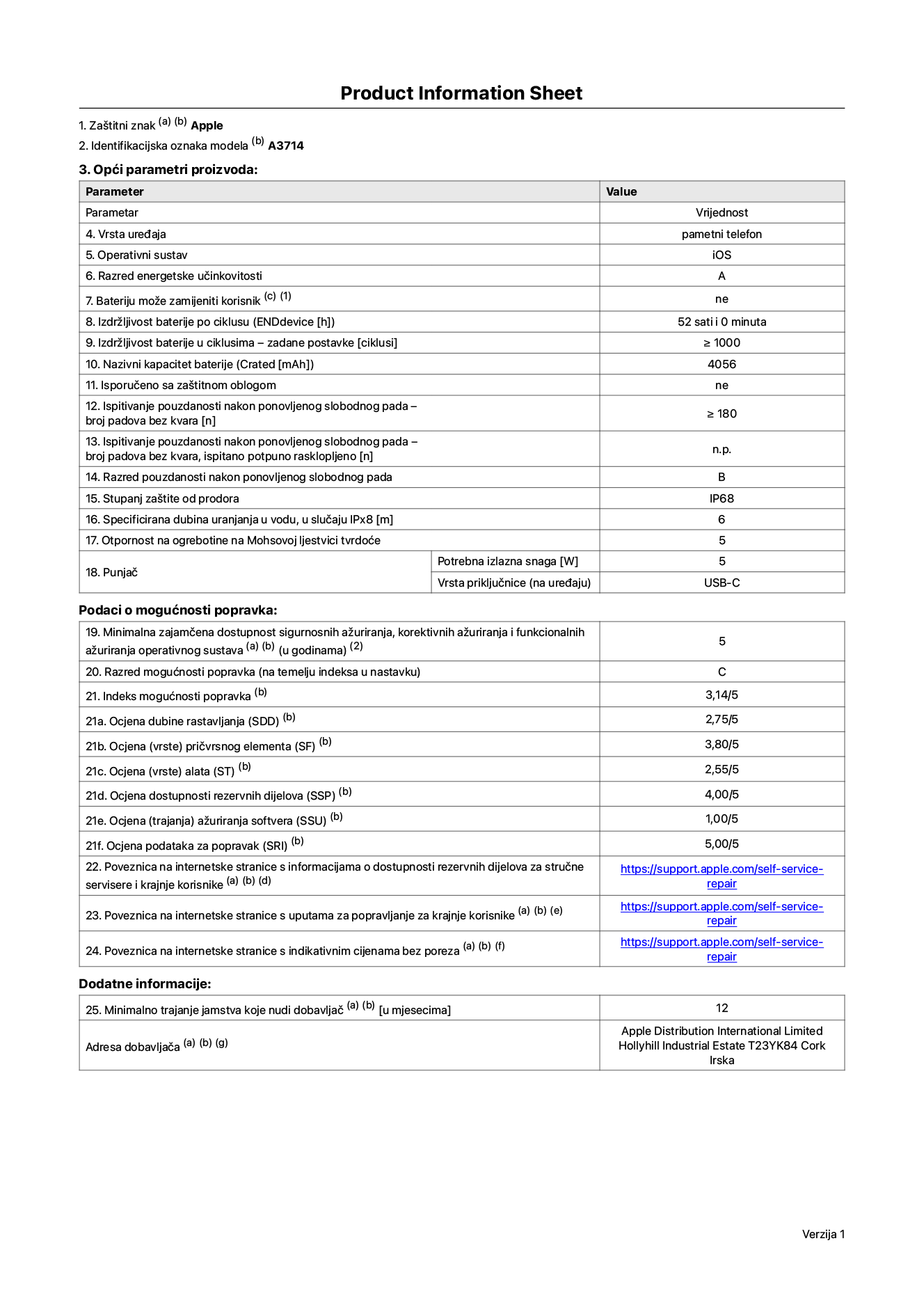 List s informacijama o proizvodu za iPhone 18 Pro, model A3714. Isporučuje Apple Distribution International Limited, Hollyhill Industrial Estate. Cork, Irska, T23 YK84. Vrsta uređaja: pametni telefon. Operativni sustav: iOS. Klasa energetske učinkovitosti: A. Baterija koju može zamijeniti korisnik: ne. Trajanje baterije po ciklusu: 52 sata. Trajanje baterije u ciklusima - zadane postavke: 1000 ili više. Nazivni kapacitet baterije: 4056 mAh. Isporučuje se za zaštitnom maskom: ne. Test pouzdanosti pri višekratnim slobodnim padovima – broj padova bez kvara: 180 ili više. Test pouzdanosti pri višekratnim slobodnim padovima – broj padova bez kvara testiranih u potpuno proširenom stanju: nije primjenjivo. Ponovljeni slobodni pad u klasi pouzdanosti: B. Ocjena zaštite od prodiranja: IP68. Specificirana dubina uranjanja u vodu, u slučaju zaštite IPx8: 6 metara. Otpornost na grebanje zaslona na Mohsovoj ljestvici tvrdoće: 5. Potrebna izlazna snaga punjača: 5 W. Vrsta utičnice punjača (na strani uređaja): USB-C. Minimalna zajamčena dostupnost sigurnosnih ažuriranja operativnog sustava, korektivnih ažuriranja i ažuriranja funkcija: 5 godina. Klasa popravljivosti: C. Indeks popravljivosti: 3.14/5. Ocjena dubine rastavljanja (SDD): 2.75/5. Ocjena pričvrsnih elemenata: 3.80/5. Ocjena alata: 2.55/5. Ocjena rezervnih dijelova: 4.00/5. Ocjena ažuriranja softvera: 1.00/5. Ocjena informacija o popravcima: 5.00/5. Poveznica koja vodi do informacija o dostupnosti rezervnih dijelova za profesionalne servisere i krajnje korisnike: https://support.apple.com/self-service-repair. Poveznica za upute za popravljanje za krajnje korisnike: https://support.apple.com/self-service-repair. Poveznica za indikativne cijene prije poreza: https://support.apple.com/self-service-repair. Ponuđeno je 12-mjesečno općenito jamstvo.